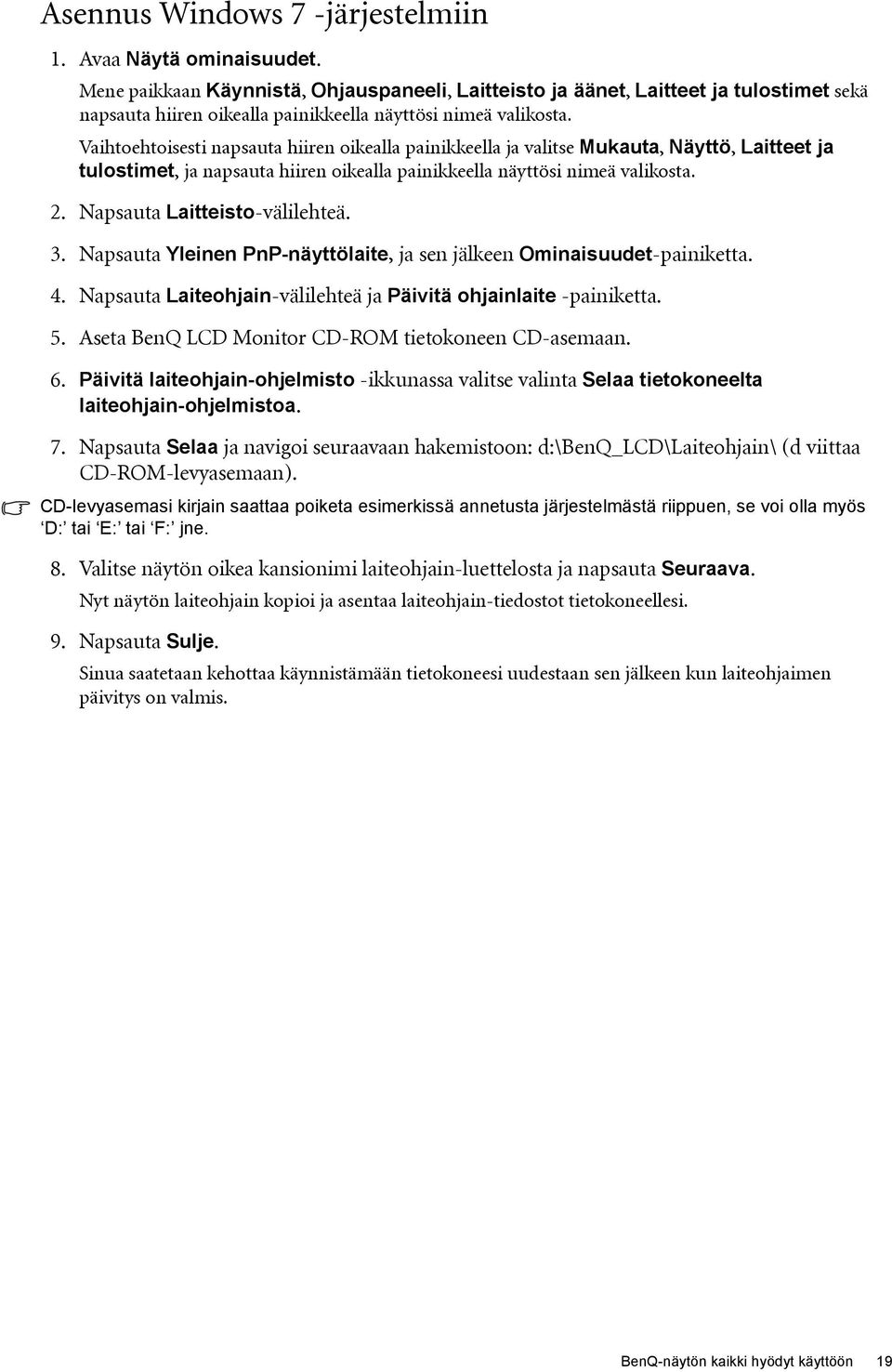 Vaihtoehtoisesti napsauta hiiren oikealla painikkeella ja valitse Mukauta, Näyttö, Laitteet ja tulostimet, ja napsauta hiiren oikealla painikkeella näyttösi nimeä valikosta. 2.