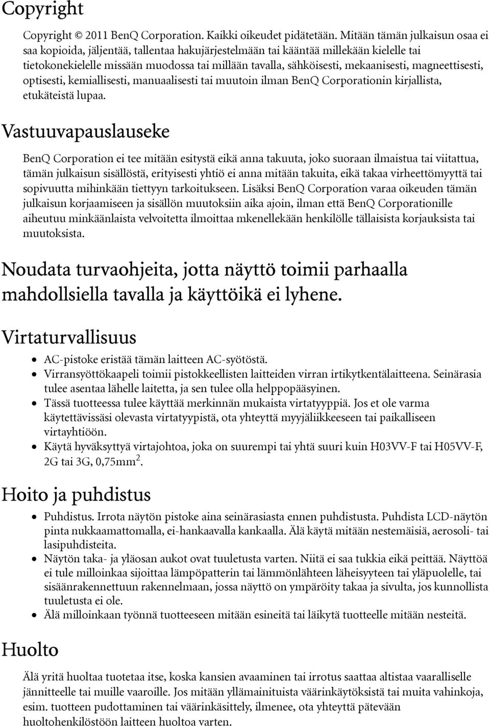 mekaanisesti, magneettisesti, optisesti, kemiallisesti, manuaalisesti tai muutoin ilman BenQ Corporationin kirjallista, etukäteistä lupaa.