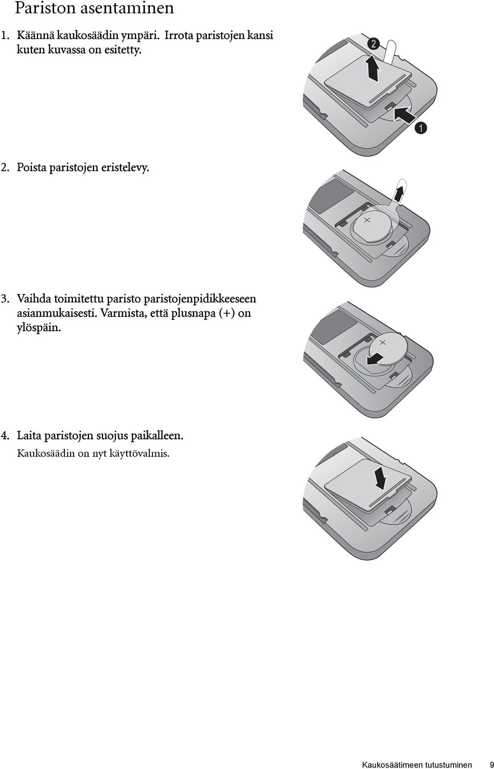 3. Vaihda toimitettu paristo paristojenpidikkeeseen asianmukaisesti.