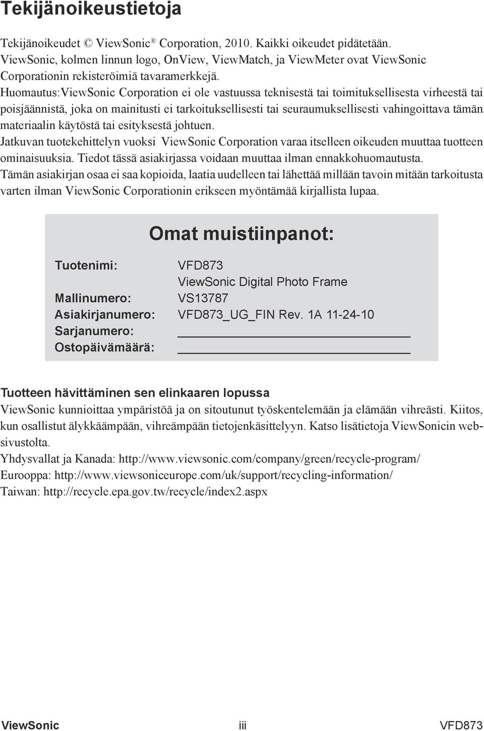 materiaalin käytöstä tai esityksestä johtuen. Jatkuvan tuotekehittelyn vuoksi Corporation varaa itselleen oikeuden muuttaa tuotteen ominaisuuksia.