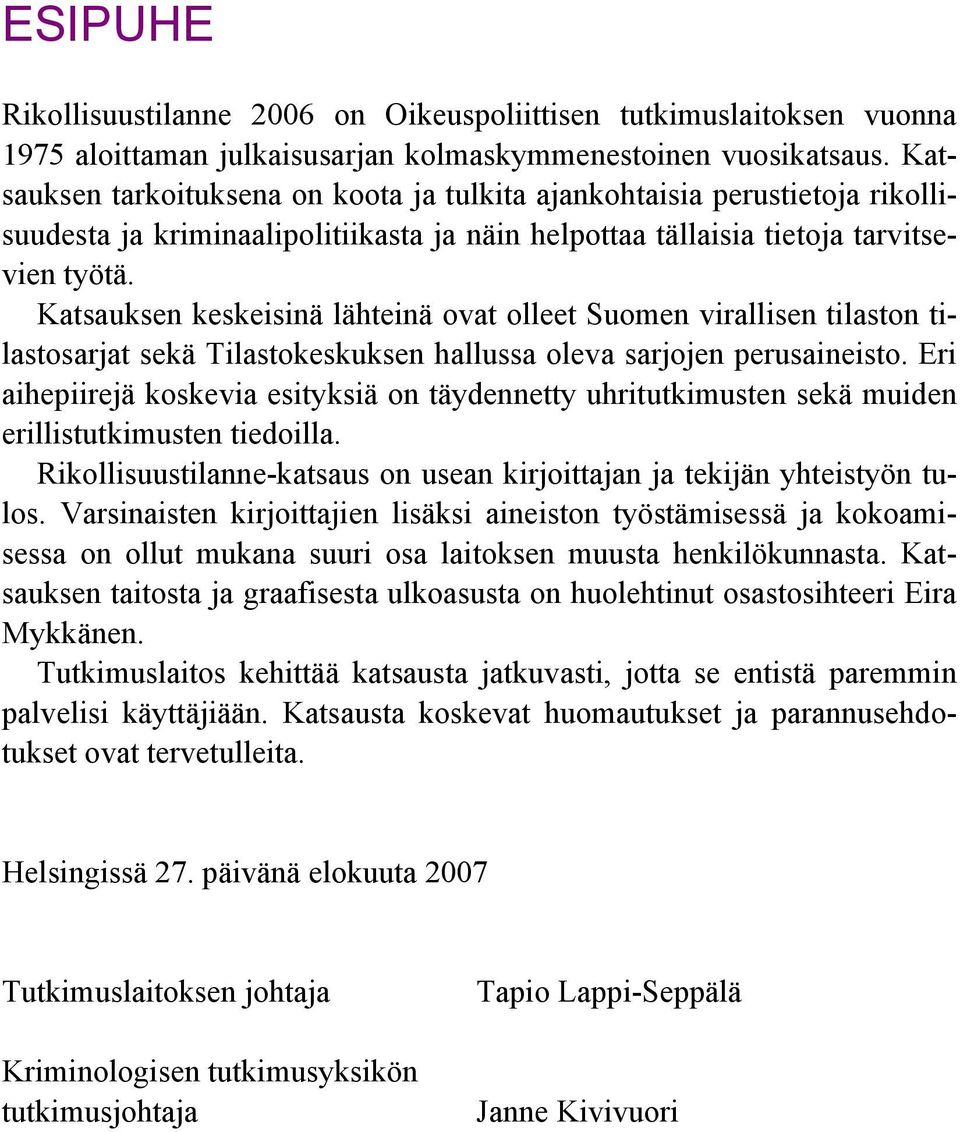 Katsauksen keskeisinä lähteinä ovat olleet Suomen virallisen tilaston tilastosarjat sekä Tilastokeskuksen hallussa oleva sarjojen perusaineisto.