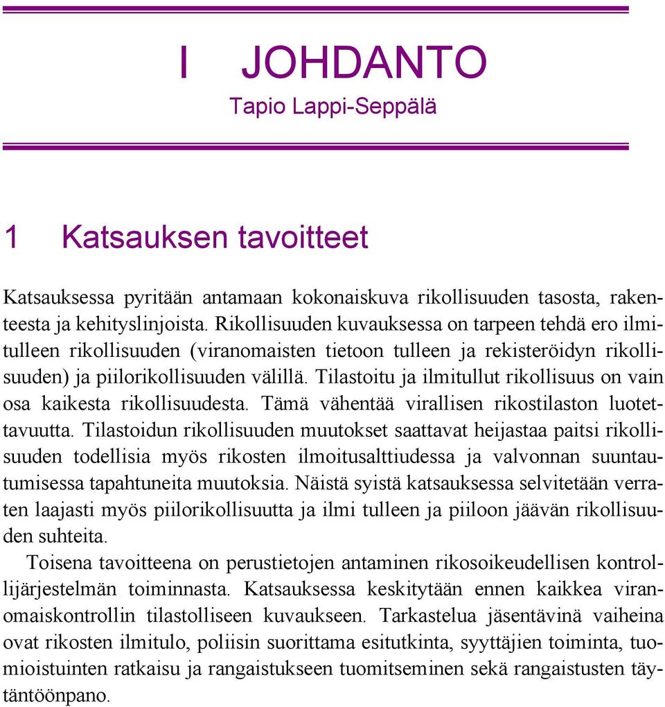 Tilastoitu ja ilmitullut rikollisuus on vain osa kaikesta rikollisuudesta. Tämä vähentää virallisen rikostilaston luotettavuutta.