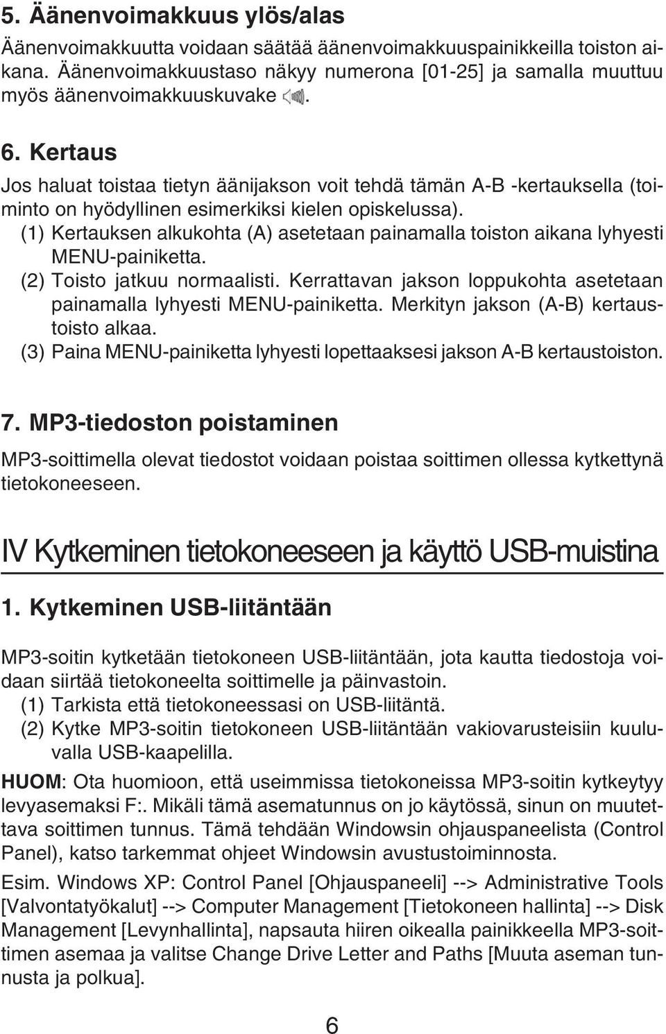 (1) Kertauksen alkukohta (A) asetetaan painamalla toiston aikana lyhyesti MENU-painiketta. (2) Toisto jatkuu normaalisti. Kerrattavan jakson loppukohta asetetaan painamalla lyhyesti MENU-painiketta.