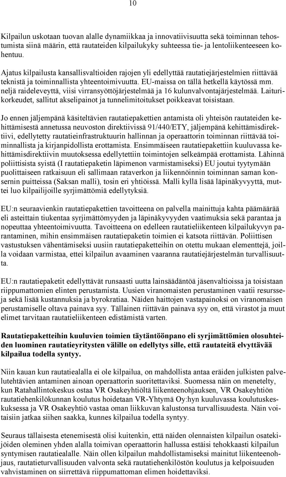 neljä raideleveyttä, viisi virransyöttöjärjestelmää ja 16 kulunvalvontajärjestelmää. Laiturikorkeudet, sallitut akselipainot ja tunnelimitoitukset poikkeavat toisistaan.