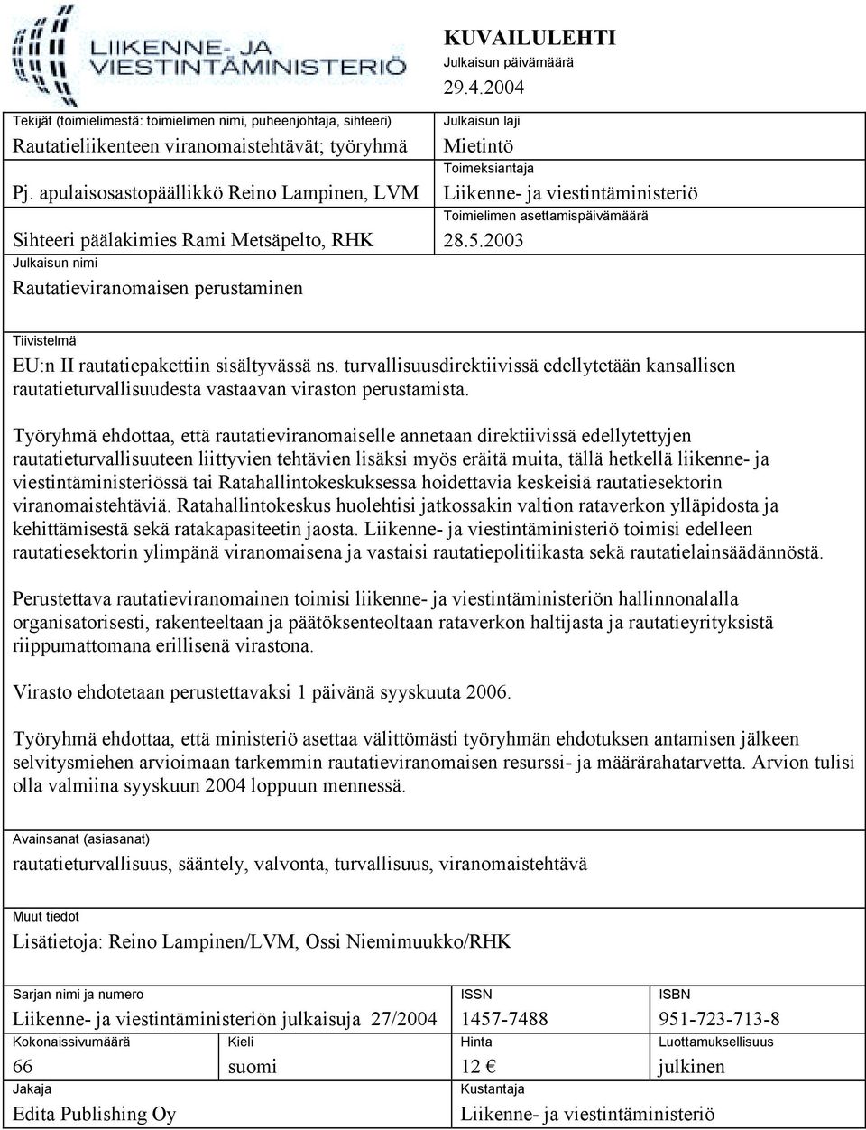 viestintäministeriö Toimielimen asettamispäivämäärä 28.5.2003 Tiivistelmä EU:n II rautatiepakettiin sisältyvässä ns.