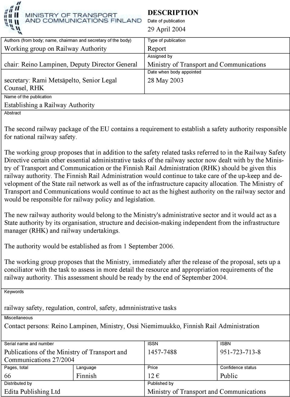 Date when body appointed 28 May 2003 The second railway package of the EU contains a requirement to establish a safety authority responsible for national railway safety.