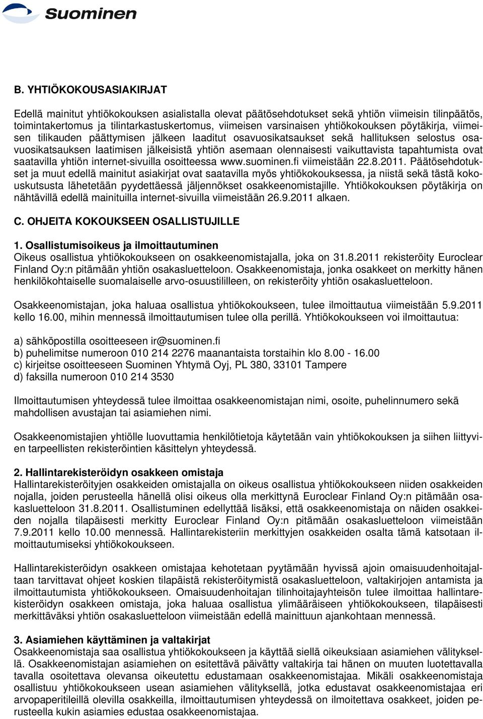 vaikuttavista tapahtumista ovat saatavilla yhtiön internet-sivuilla osoitteessa www.suominen.fi viimeistään 22.8.2011.