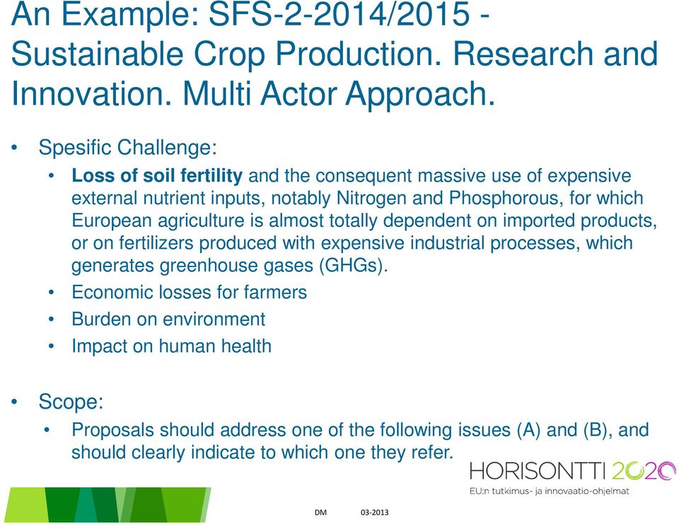 European agriculture is almost totally dependent on imported products, or on fertilizers produced with expensive industrial processes, which generates