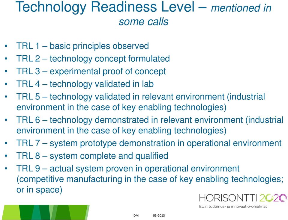 demonstrated in relevant environment (industrial environment in the case of key enabling technologies) TRL 7 system prototype demonstration in operational
