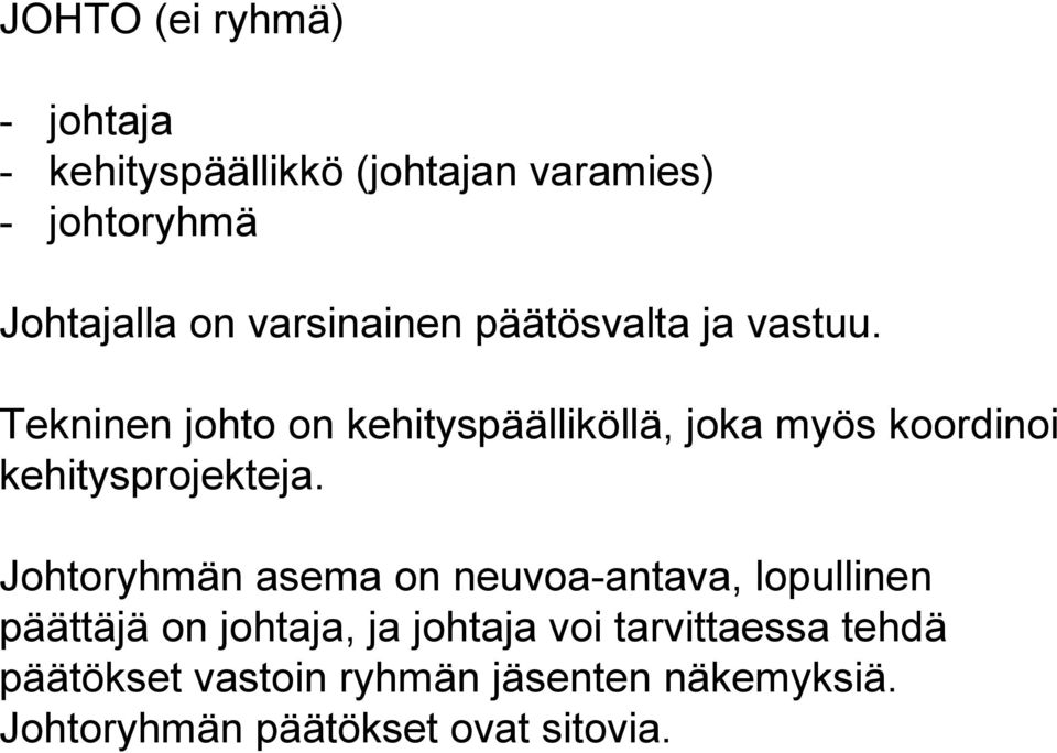 Tekninen johto on kehityspäälliköllä, joka myös koordinoi kehitysprojekteja.