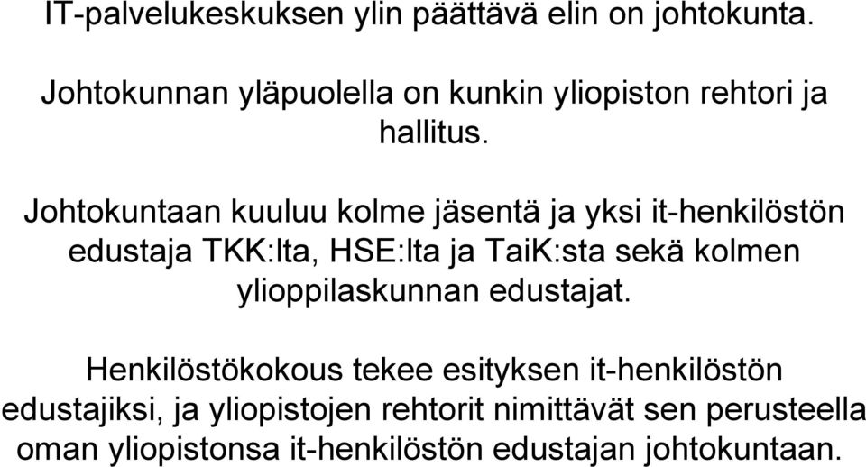 Johtokuntaan kuuluu kolme jäsentä ja yksi it-henkilöstön edustaja TKK:lta, HSE:lta ja TaiK:sta sekä