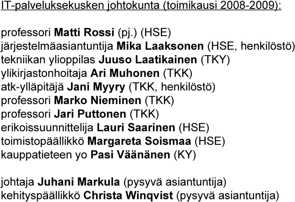 Muhonen (TKK) atk-ylläpitäjä Jani Myyry (TKK, henkilöstö) professori Marko Nieminen (TKK) professori Jari Puttonen (TKK)