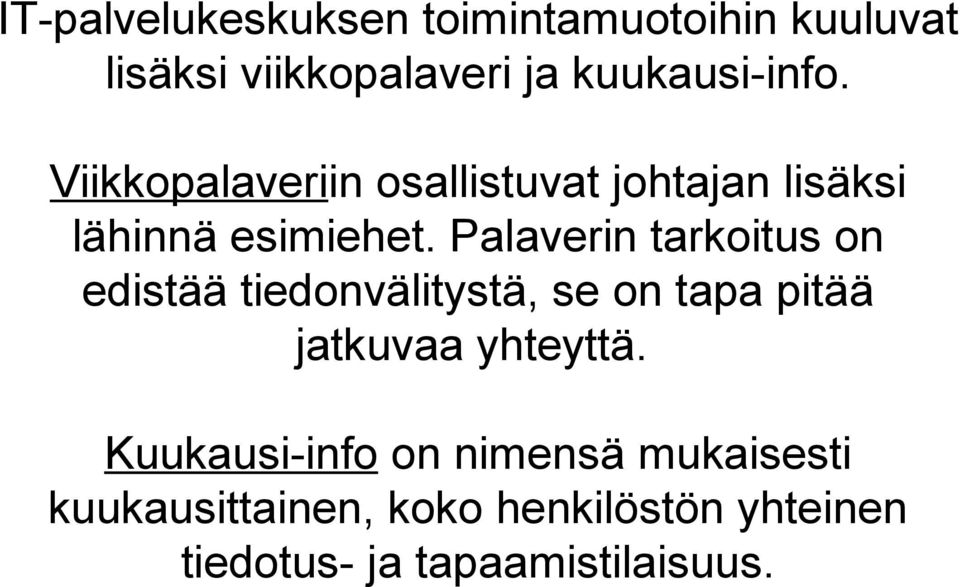 Palaverin tarkoitus on edistää tiedonvälitystä, se on tapa pitää jatkuvaa yhteyttä.