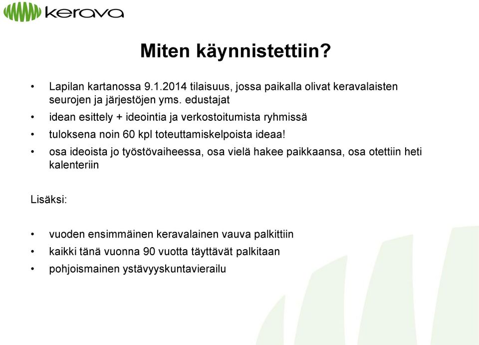 edustajat idean esittely + ideointia ja verkostoitumista ryhmissä tuloksena noin 60 kpl toteuttamiskelpoista ideaa!