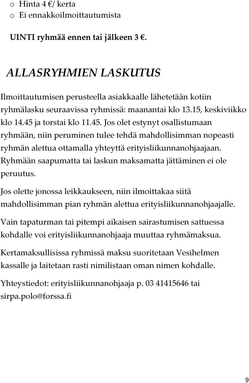 ja torstai klo 11.45. Jos olet estynyt osallistumaan ryhmään, niin peruminen tulee tehdä mahdollisimman nopeasti ryhmän alettua ottamalla yhteyttä erityisliikunnanohjaajaan.