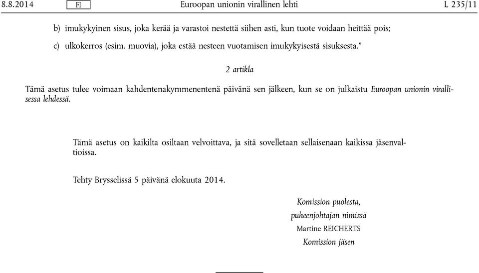 2 artikla Tämä asetus tulee voimaan kahdentenakymmenentenä päivänä sen jälkeen, kun se on julkaistu Euroopan unionin virallisessa lehdessä.