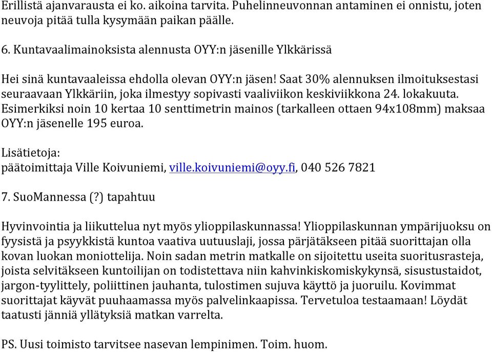 Saat 30% alennuksen ilmoituksestasi seuraavaan Ylkkäriin, joka ilmestyy sopivasti vaaliviikon keskiviikkona 24. lokakuuta.