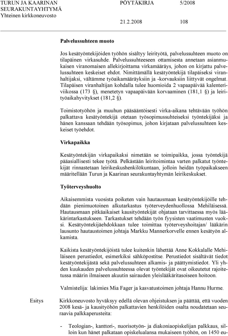 Nimittämällä kesätyöntekijä tilapäiseksi viranhaltijaksi, vältämme työaikamääräyksiin ja korvauksiin liittyvät ongelmat.