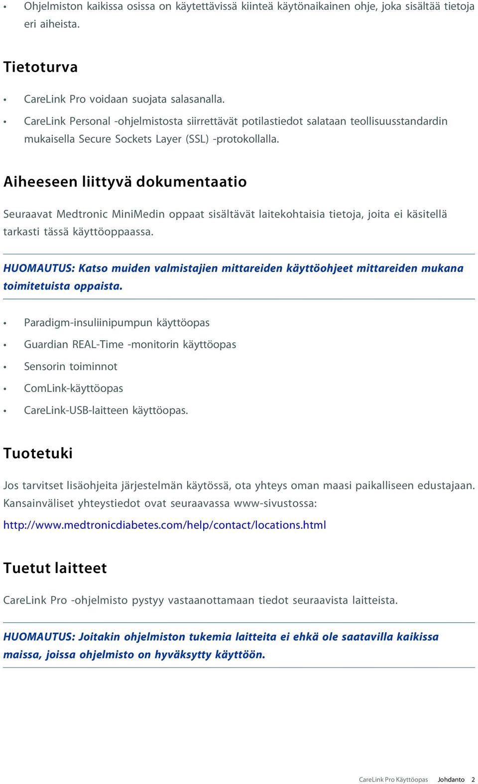 Aiheeseen liittyvä dokumentaatio Seuraavat Medtronic MiniMedin oppaat sisältävät laitekohtaisia tietoja, joita ei käsitellä tarkasti tässä käyttöoppaassa.