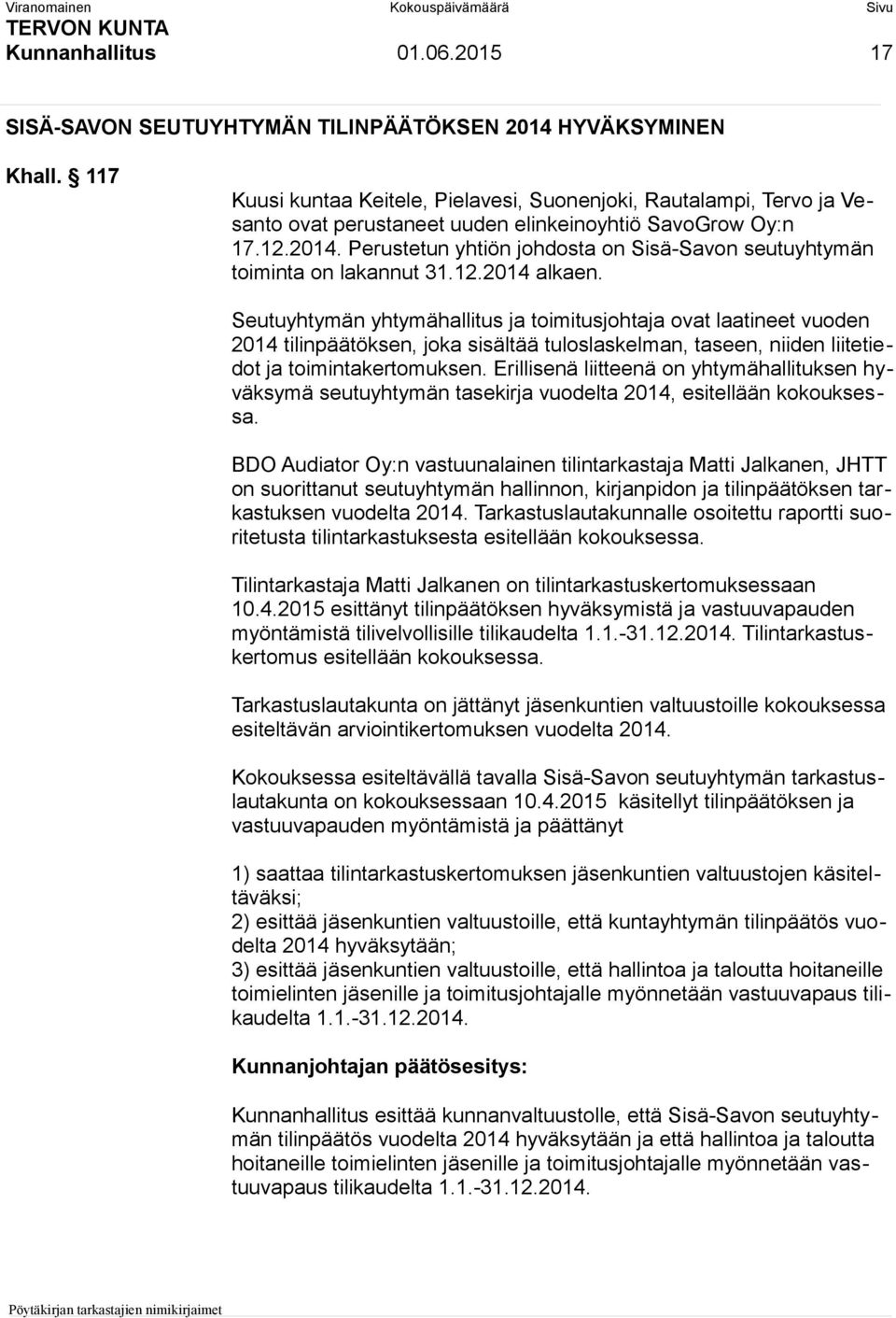 Perustetun yhtiön johdosta on Sisä-Savon seutuyhtymän toiminta on lakannut 31.12.2014 alkaen.