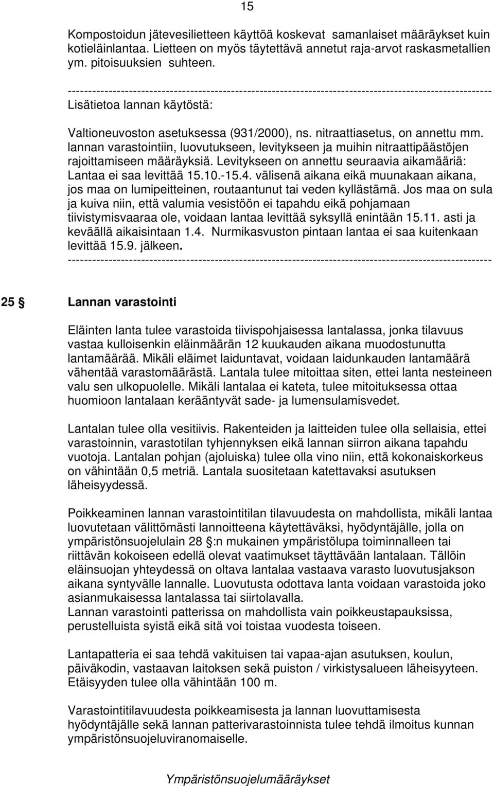 lannan varastointiin, luovutukseen, levitykseen ja muihin nitraattipäästöjen rajoittamiseen määräyksiä. Levitykseen on annettu seuraavia aikamääriä: Lantaa ei saa levittää 15.10.-15.4.