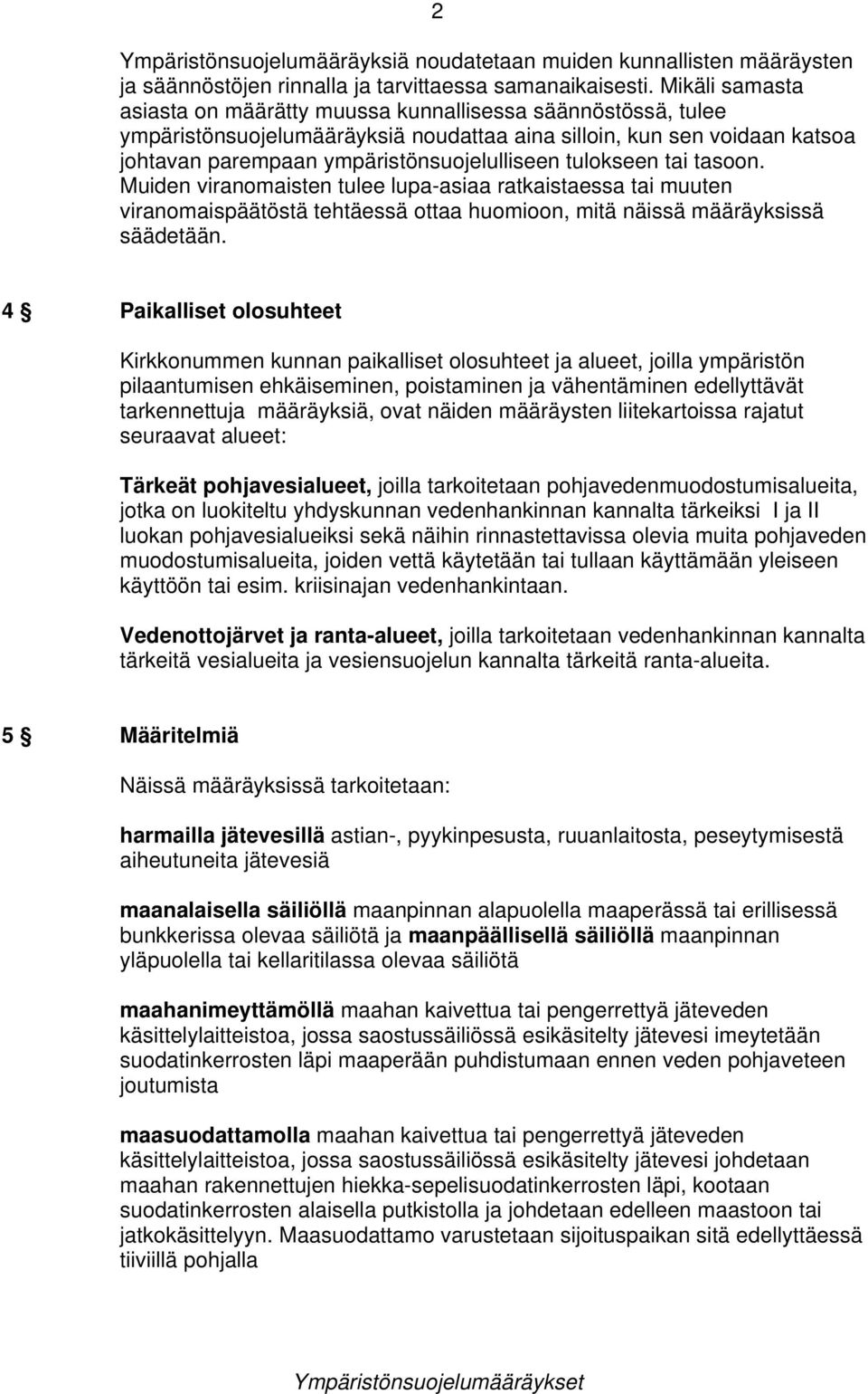 tulokseen tai tasoon. Muiden viranomaisten tulee lupa-asiaa ratkaistaessa tai muuten viranomaispäätöstä tehtäessä ottaa huomioon, mitä näissä määräyksissä säädetään.