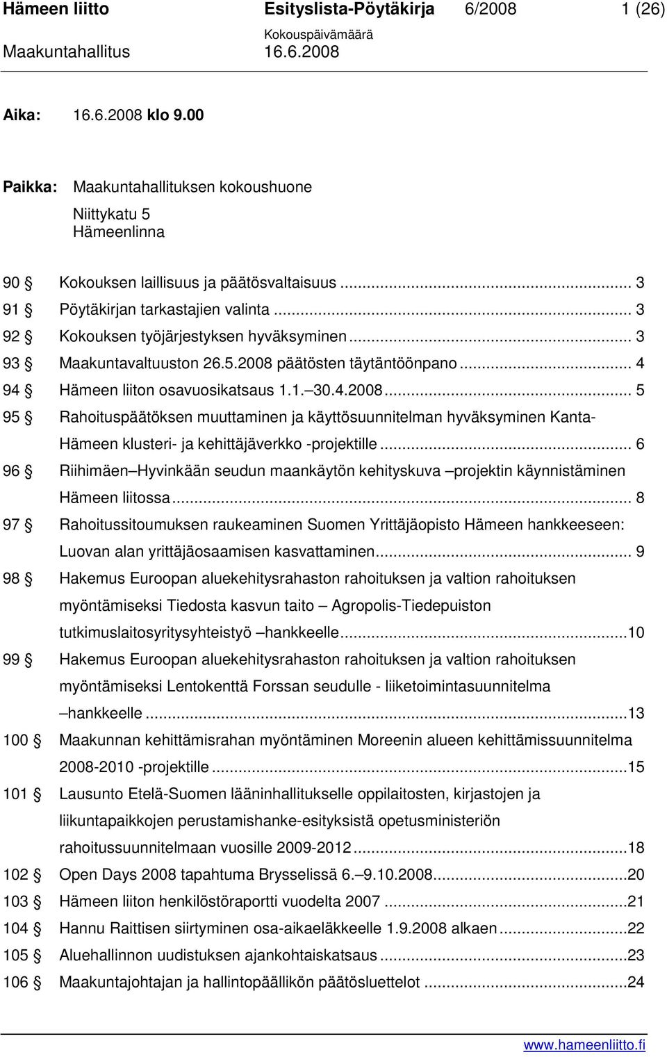 päätösten täytäntöönpano... 4 94 Hämeen liiton osavuosikatsaus 1.1. 30.4.2008.