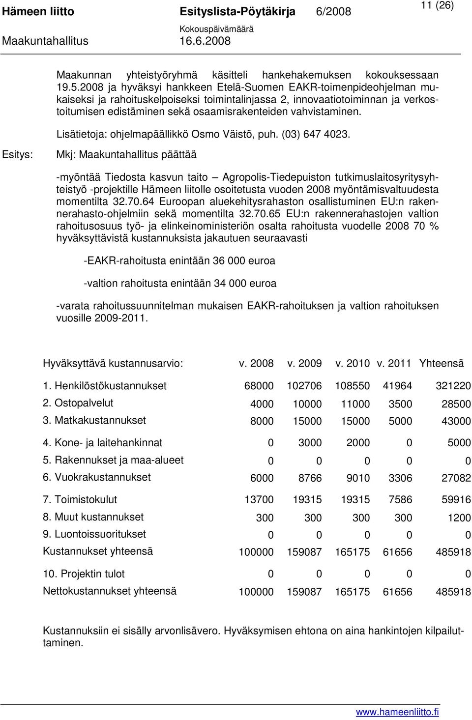 vahvistaminen. Lisätietoja: ohjelmapäällikkö Osmo Väistö, puh. (03) 647 4023.