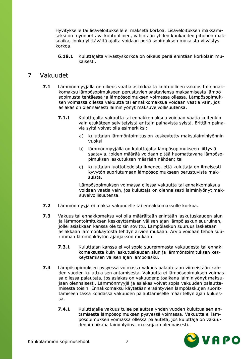 1 Kuluttajalta viivästyskorkoa on oikeus periä enintään korkolain mukaisesti. 7 Vakuudet 7.