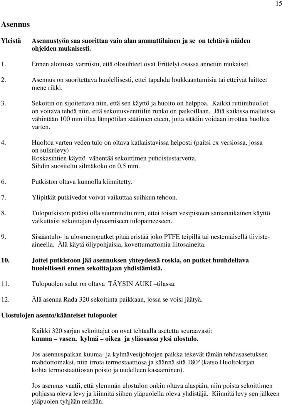 Kaikki rutiinihuollot on voitava tehdä niin, että sekoitusventtiilin runko on paikoillaan.