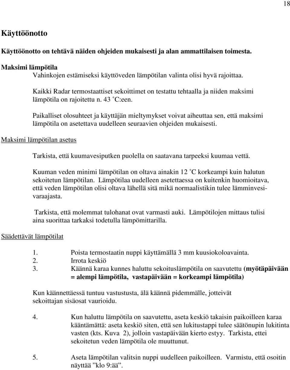 Paikalliset olosuhteet ja käyttäjän mieltymykset voivat aiheuttaa sen, että maksimi lämpötila on asetettava uudelleen seuraavien ohjeiden mukaisesti.