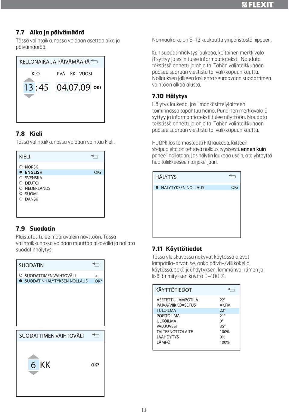 Kun suodatinhälytys laukeaa, keltainen merkkivalo 8 syttyy ja esiin tulee informaatioteksti. Noudata tekstissä annettuja ohjeita. Tähän valintaikkunaan pääsee suoraan viestistä tai valikkopuun kautta.