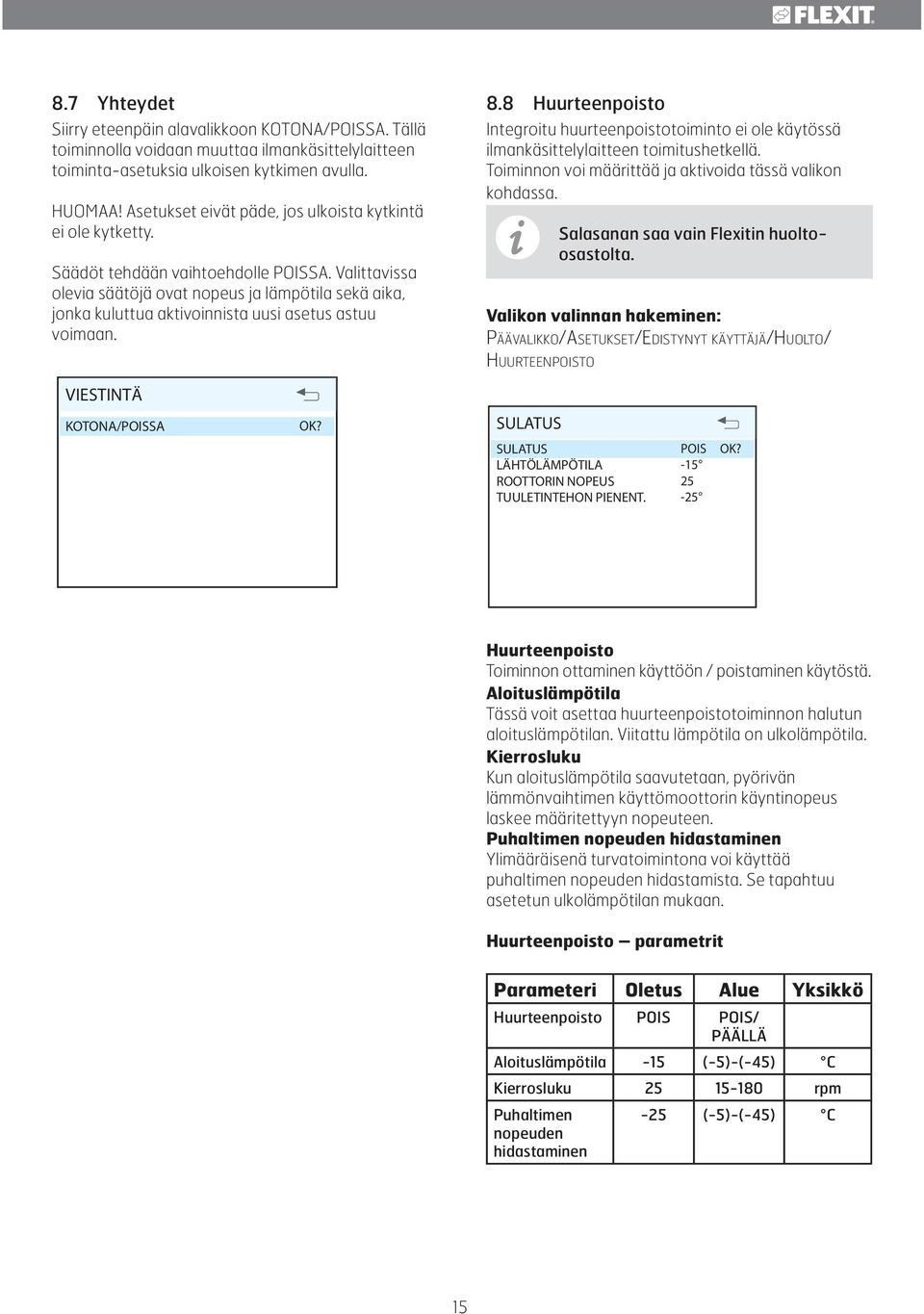 Valittavissa olevia säätöjä ovat nopeus ja lämpötila sekä aika, jonka kuluttua aktivoinnista uusi asetus astuu voimaan. 8.