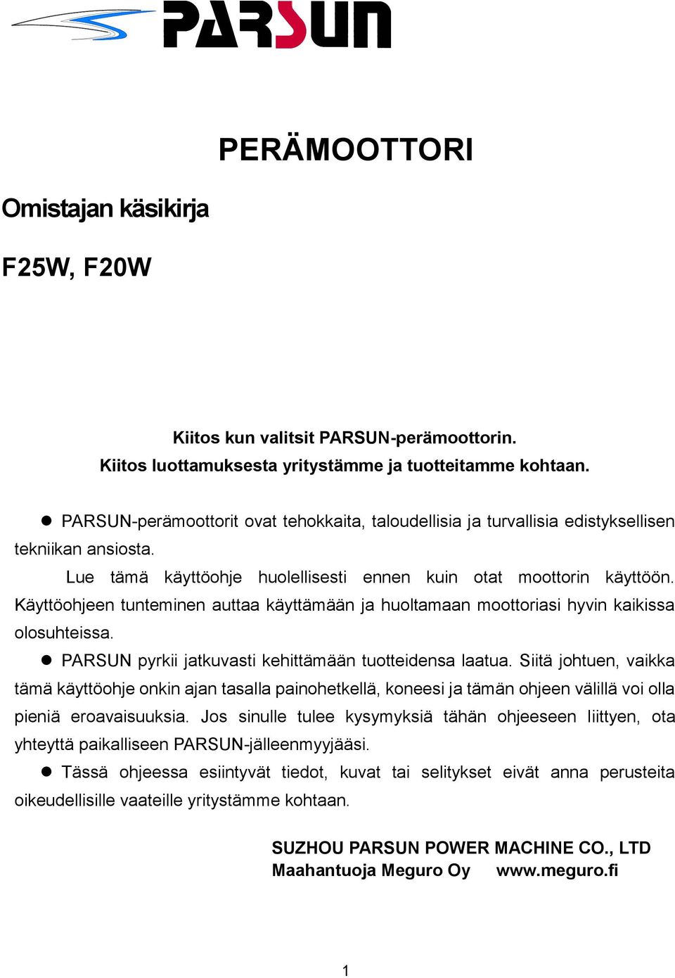 Käyttöohjeen tunteminen auttaa käyttämään ja huoltamaan moottoriasi hyvin kaikissa olosuhteissa. PARSUN pyrkii jatkuvasti kehittämään tuotteidensa laatua.