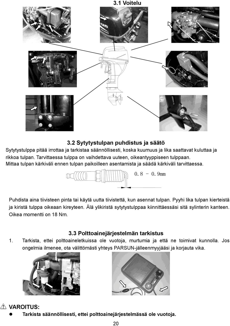 9mm Puhdista aina tiivisteen pinta tai käytä uutta tiivistettä, kun asennat tulpan. Pyyhi lika tulpan kierteistä ja kiristä tulppa oikeaan kireyteen.