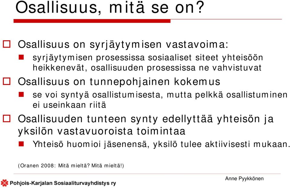 osallisuuden prosessissa ne vahvistuvat Osallisuus on tunnepohjainen kokemus se voi syntyä osallistumisesta, mutta