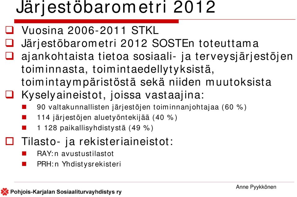 Kyselyaineistot, joissa vastaajina: 90 valtakunnallisten järjestöjen toiminnanjohtajaa (60 %) 114 järjestöjen