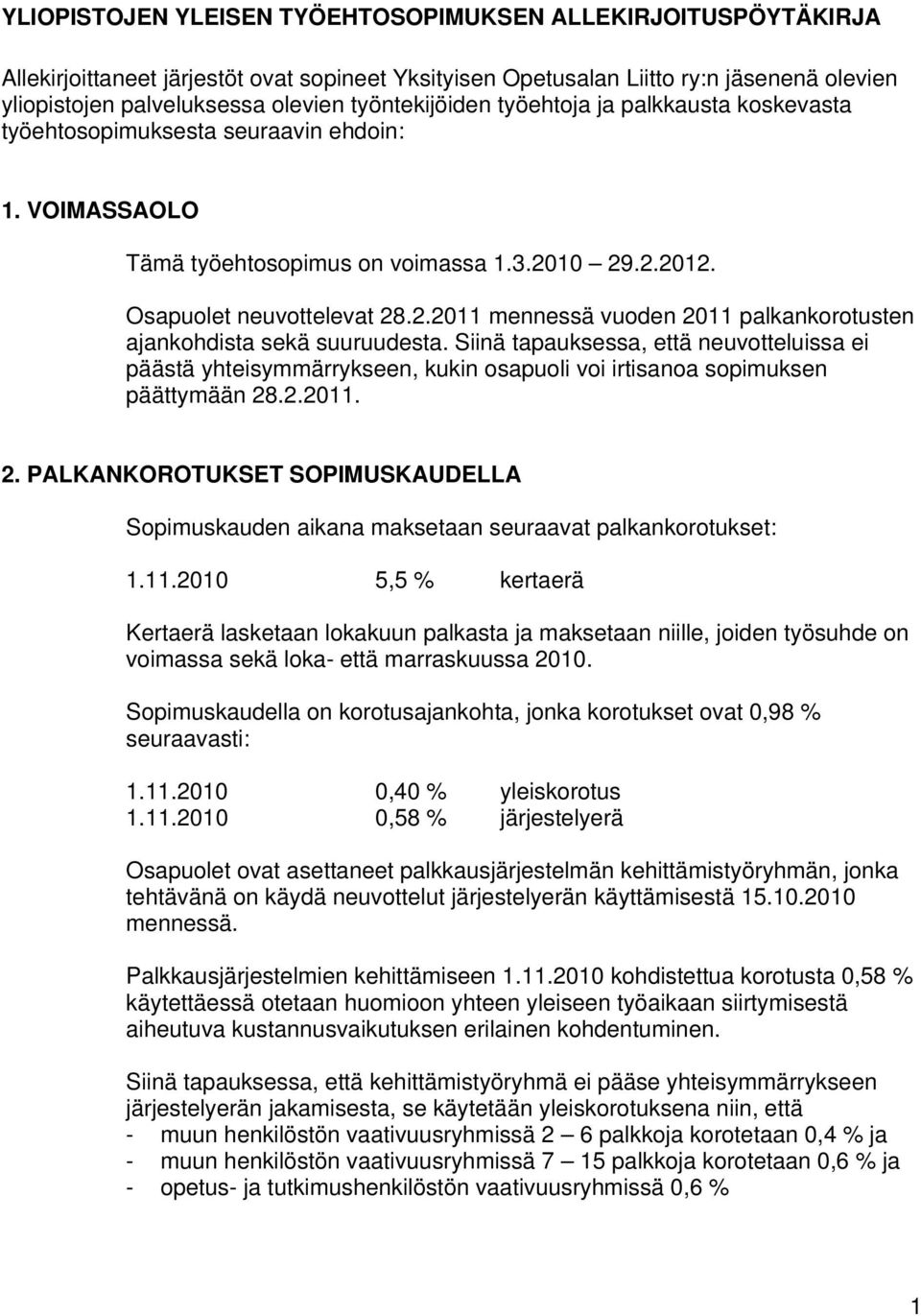 10 29.2.2012. Osapuolet neuvottelevat 28.2.2011 mennessä vuoden 2011 palkankorotusten ajankohdista sekä suuruudesta.