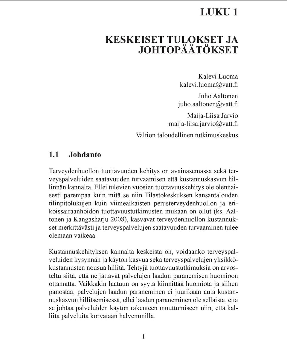 Ellei tulevien vuosien tuottavuuskehitys ole olennaisesti parempaa kuin mitä se niin Tilastokeskuksen kansantalouden tilinpitolukujen kuin viimeaikaisten perusterveydenhuollon ja erikoissairaanhoidon