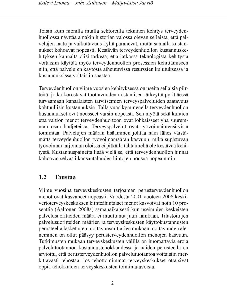 Kestävän terveydenhuollon kustannuskehityksen kannalta olisi tärkeää, että jatkossa teknologista kehitystä voitaisiin käyttää myös terveydenhuollon prosessien kehittämiseen niin, että palvelujen