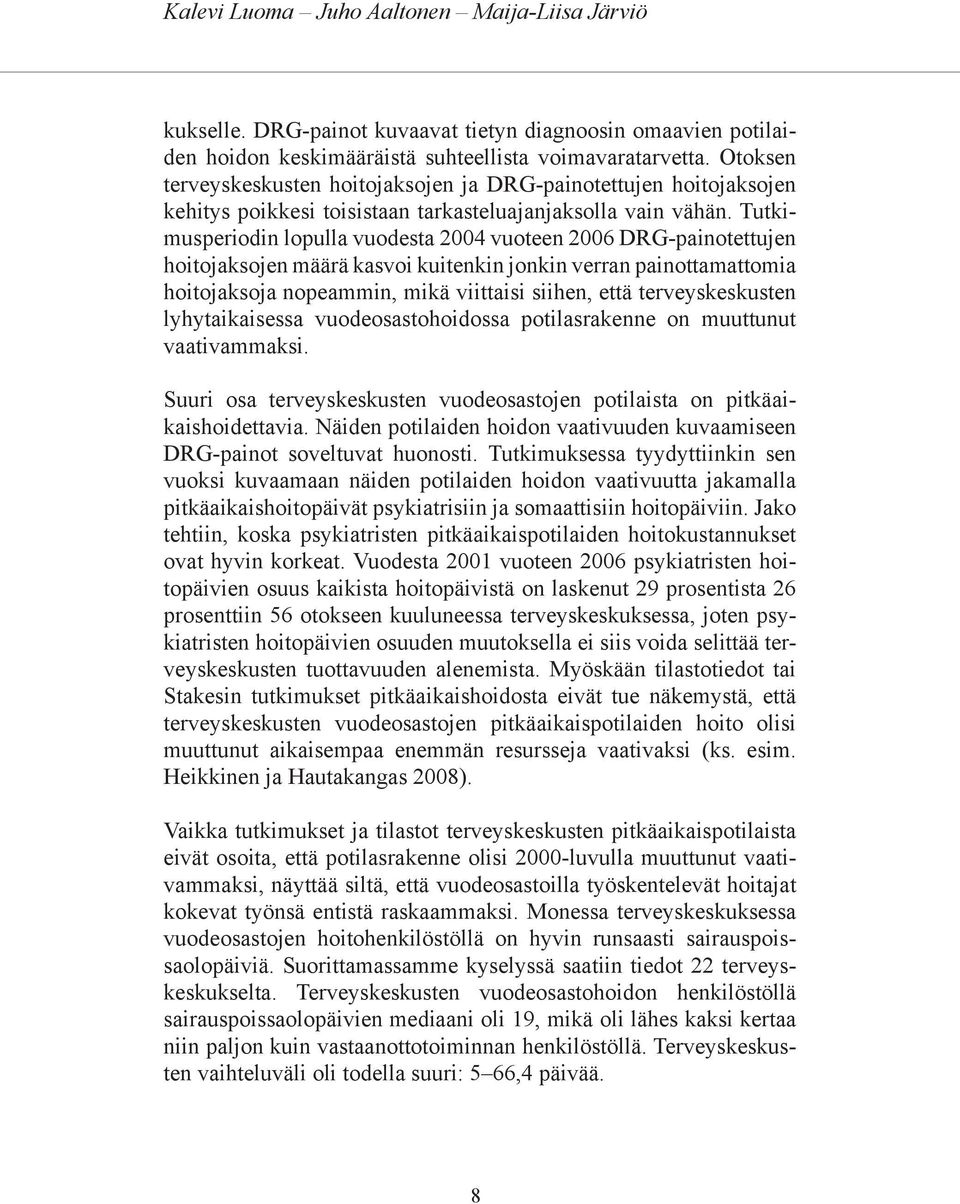 Tutkimusperiodin lopulla vuodesta 2004 vuoteen 2006 DRG-painotettujen hoitojaksojen määrä kasvoi kuitenkin jonkin verran painottamattomia hoitojaksoja nopeammin, mikä viittaisi siihen, että