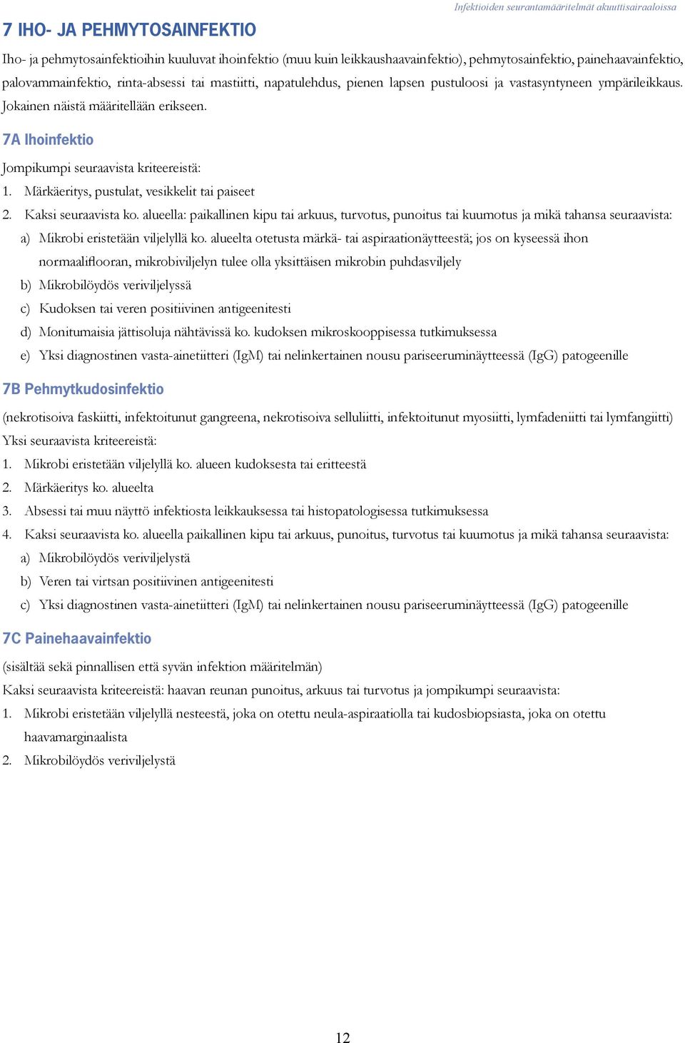 alueella: paikallinen kipu tai arkuus, turvotus, punoitus tai kuumotus ja mikä tahansa seuraavista: a) Mikrobi eristetään viljelyllä ko.