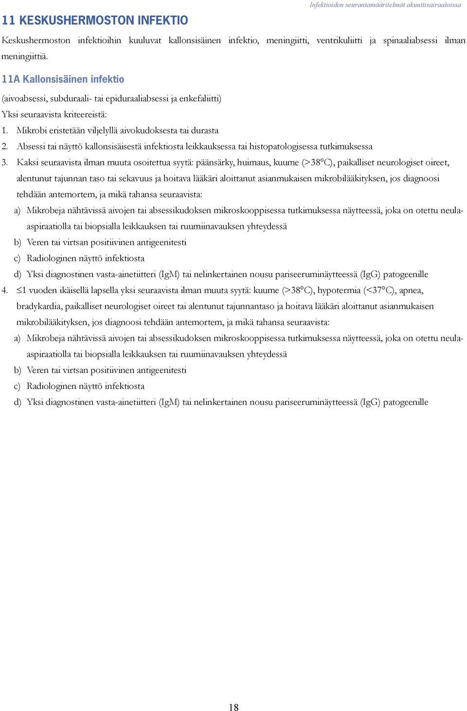 Absessi tai näyttö kallonsisäisestä infektiosta leikkauksessa tai histopatologisessa tutkimuksessa 3.