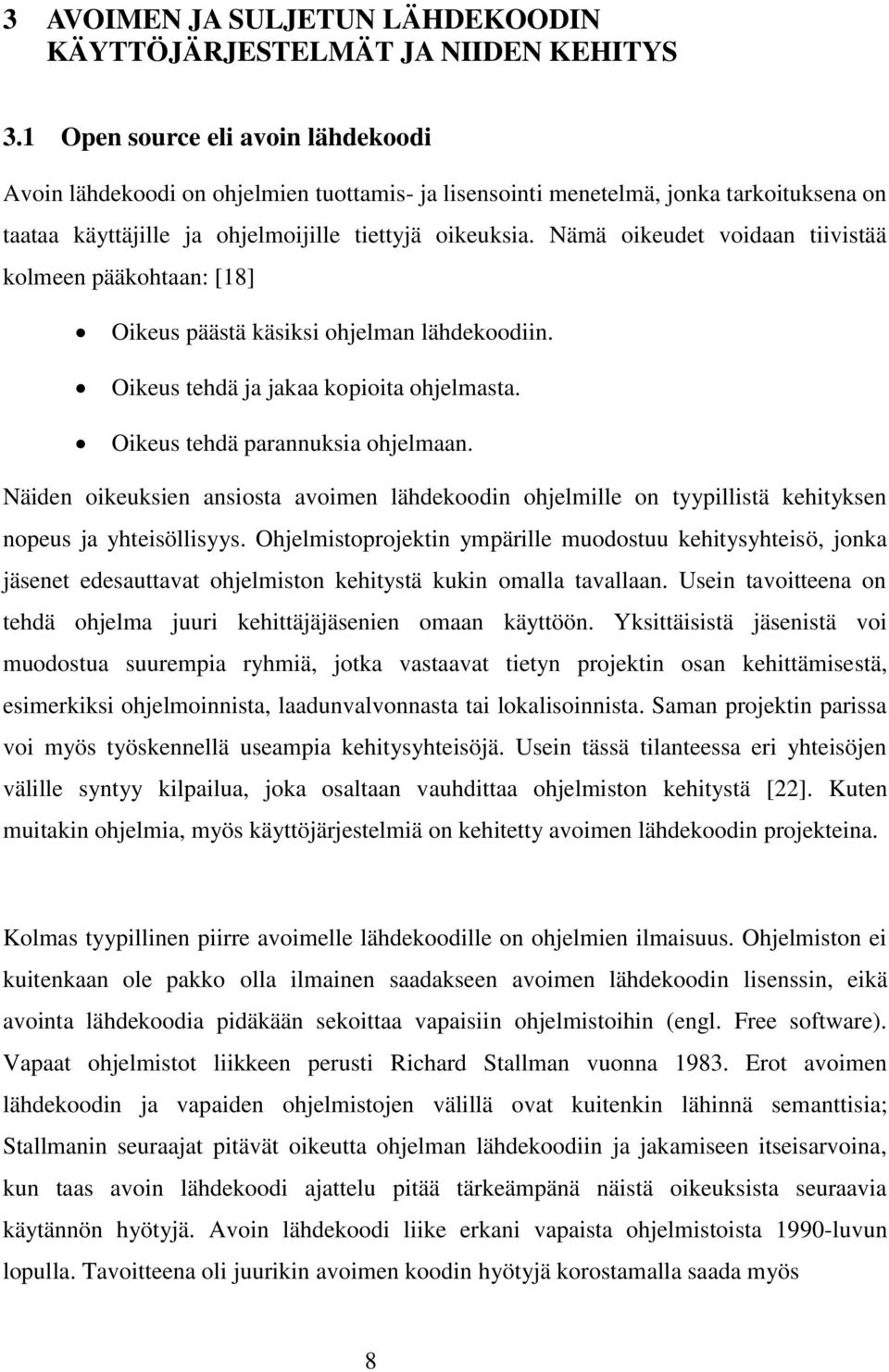 Nämä oikeudet voidaan tiivistää kolmeen pääkohtaan: [18] Oikeus päästä käsiksi ohjelman lähdekoodiin. Oikeus tehdä ja jakaa kopioita ohjelmasta. Oikeus tehdä parannuksia ohjelmaan.