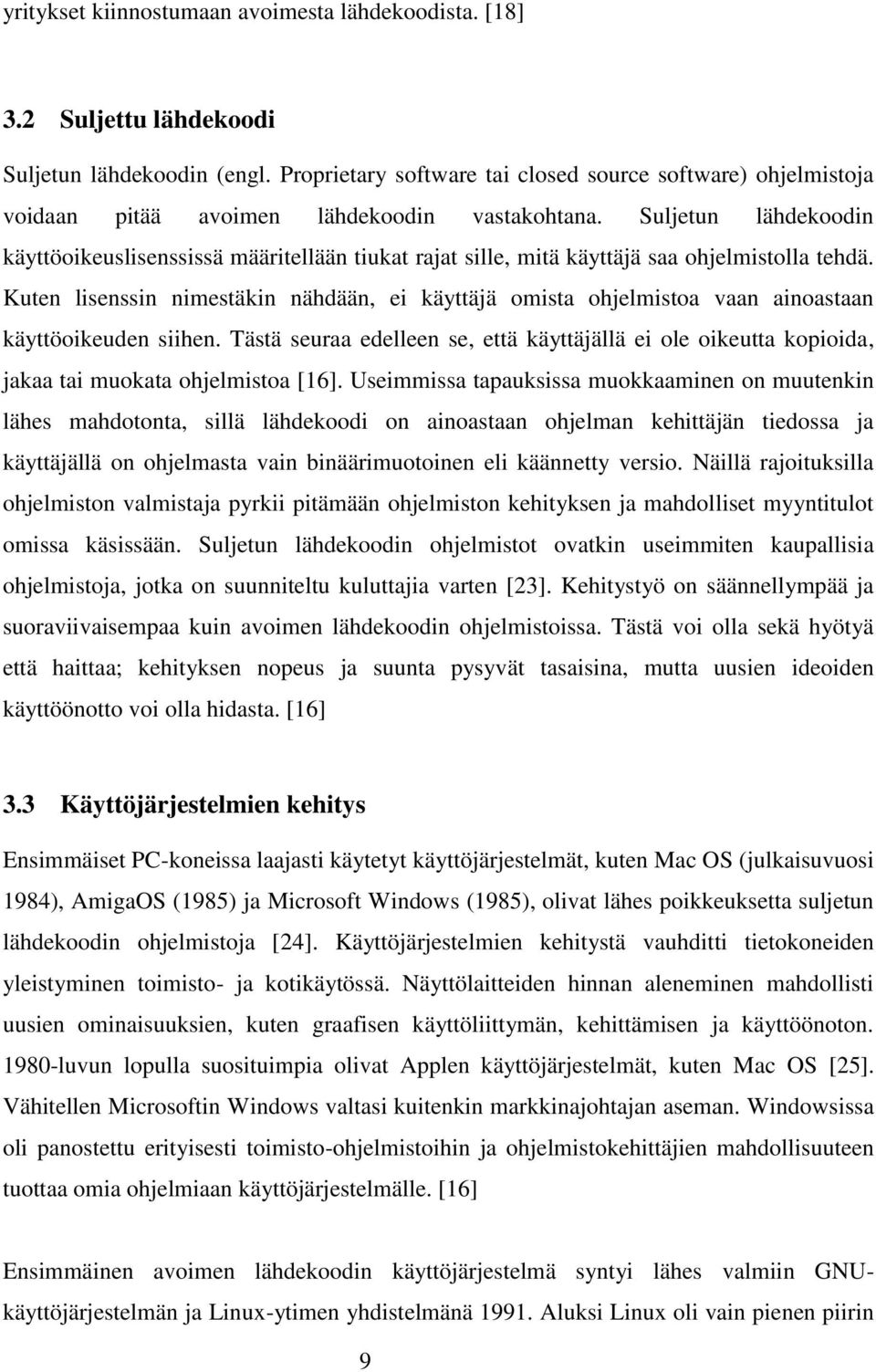 Suljetun lähdekoodin käyttöoikeuslisenssissä määritellään tiukat rajat sille, mitä käyttäjä saa ohjelmistolla tehdä.