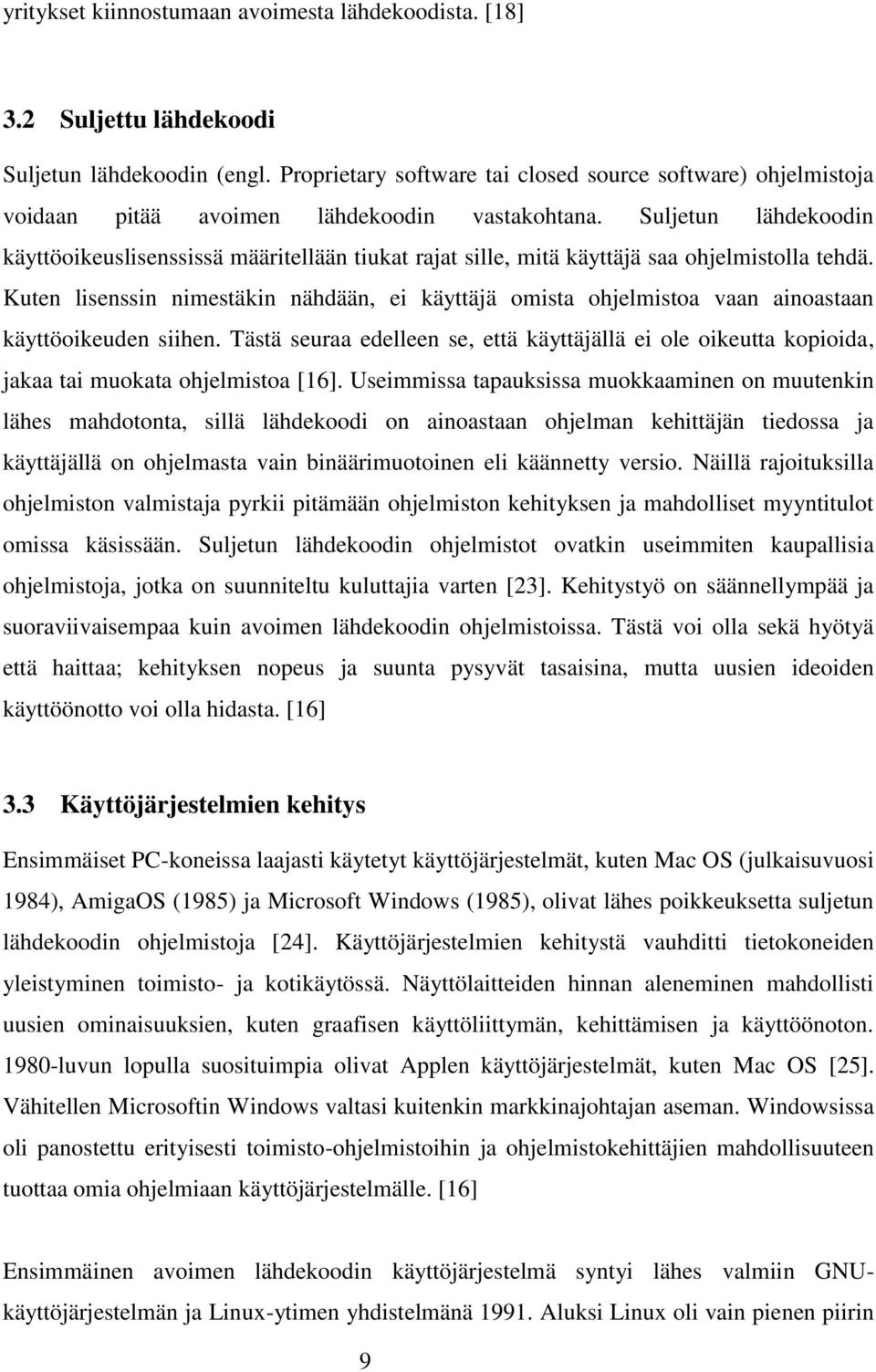 Suljetun lähdekoodin käyttöoikeuslisenssissä määritellään tiukat rajat sille, mitä käyttäjä saa ohjelmistolla tehdä.