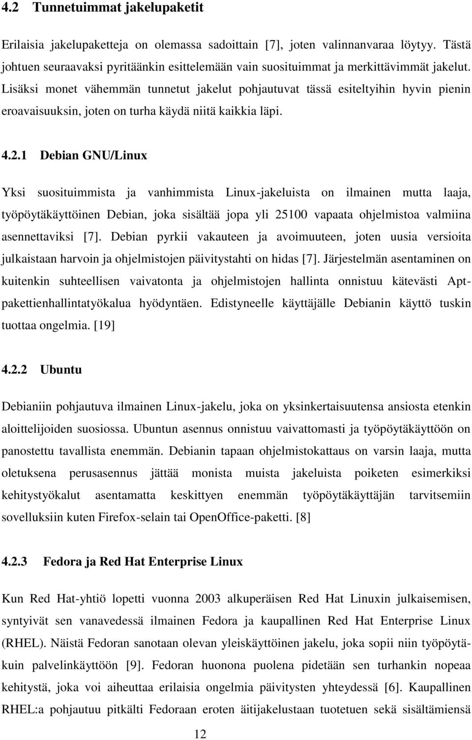 Lisäksi monet vähemmän tunnetut jakelut pohjautuvat tässä esiteltyihin hyvin pienin eroavaisuuksin, joten on turha käydä niitä kaikkia läpi. 4.2.