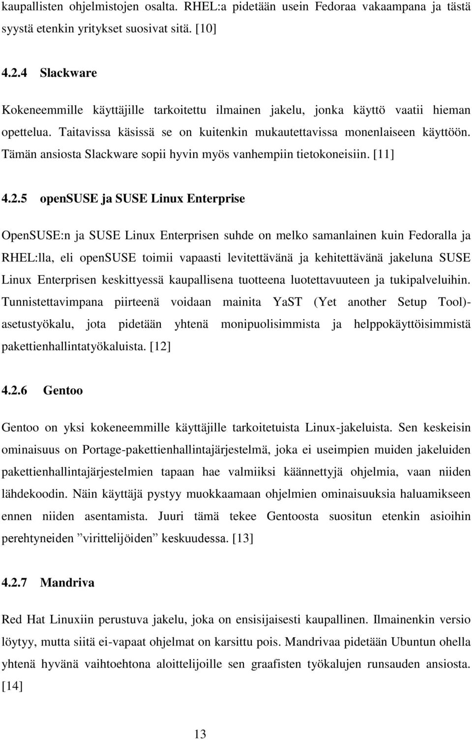 Tämän ansiosta Slackware sopii hyvin myös vanhempiin tietokoneisiin. [11] 4.2.