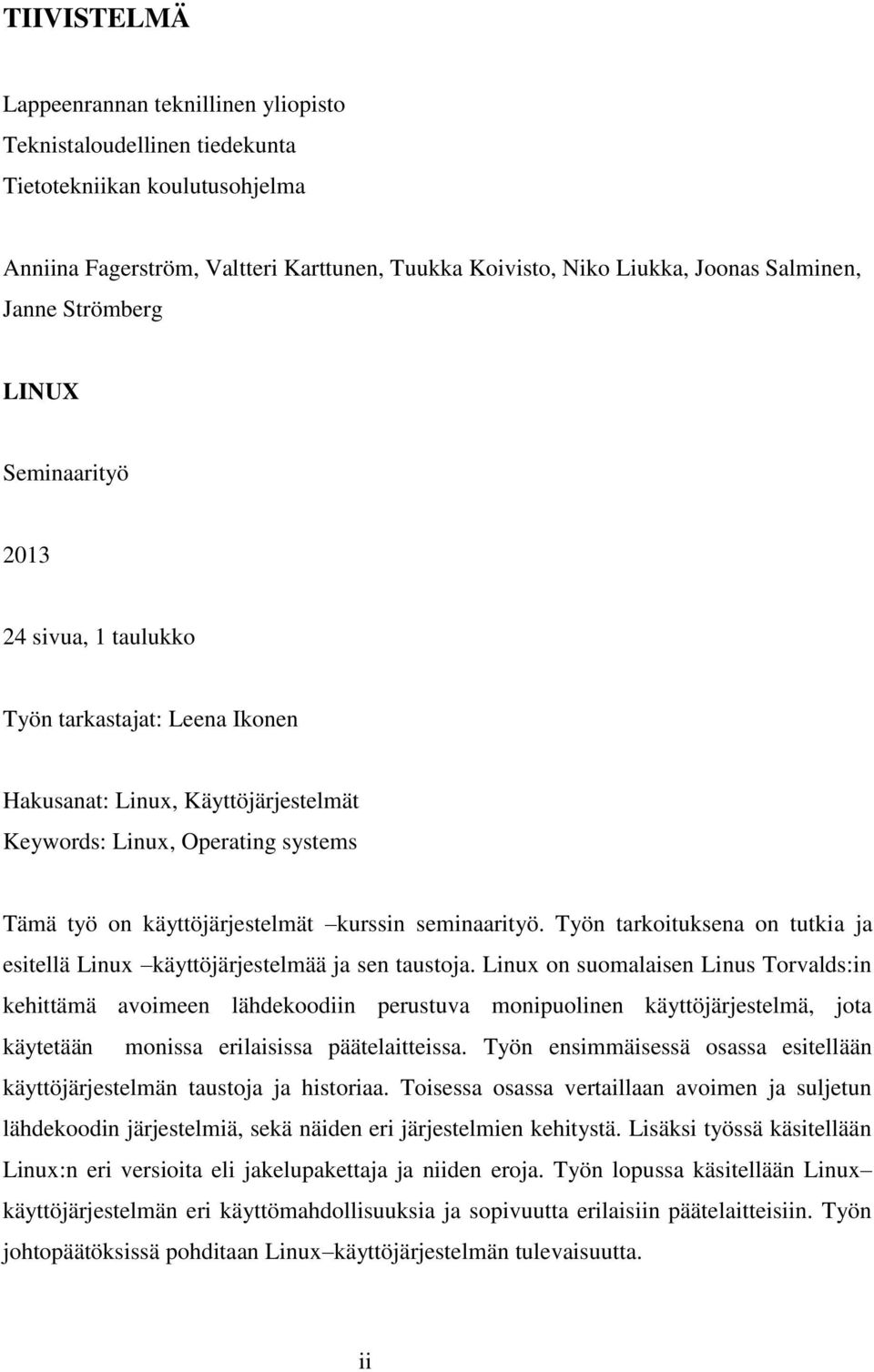 kurssin seminaarityö. Työn tarkoituksena on tutkia ja esitellä Linux käyttöjärjestelmää ja sen taustoja.