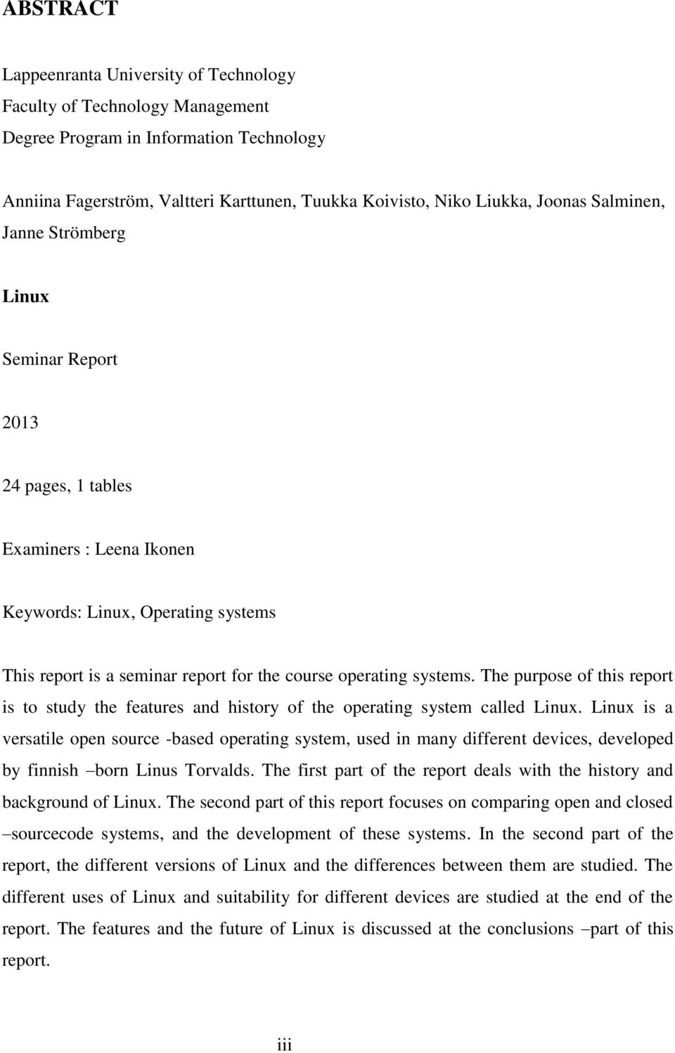 The purpose of this report is to study the features and history of the operating system called Linux.